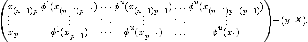 
\left(
\begin{array}{l|ccccc}
x_{(n-1)p} & \phi^1(x_{(n-1)p-1})&\dots &\phi^u(x_{(n-1)p-1})& \ldots & \phi^u(x_{(n-1)p-(p-1)}) \\
\vdots  & \vdots    & \ddots & \vdots & \ddots & \vdots   \\
x_{p}   & \phi^1(x_{p-1})&\dots &\phi^u(x_{p-1})& \ldots & \phi^u(x_{1}) \\
\end{array}
\right)=
\left(
\begin{array}{l|l}
\mathbf{y} & \mathbf{X}
\end{array}
\right).

